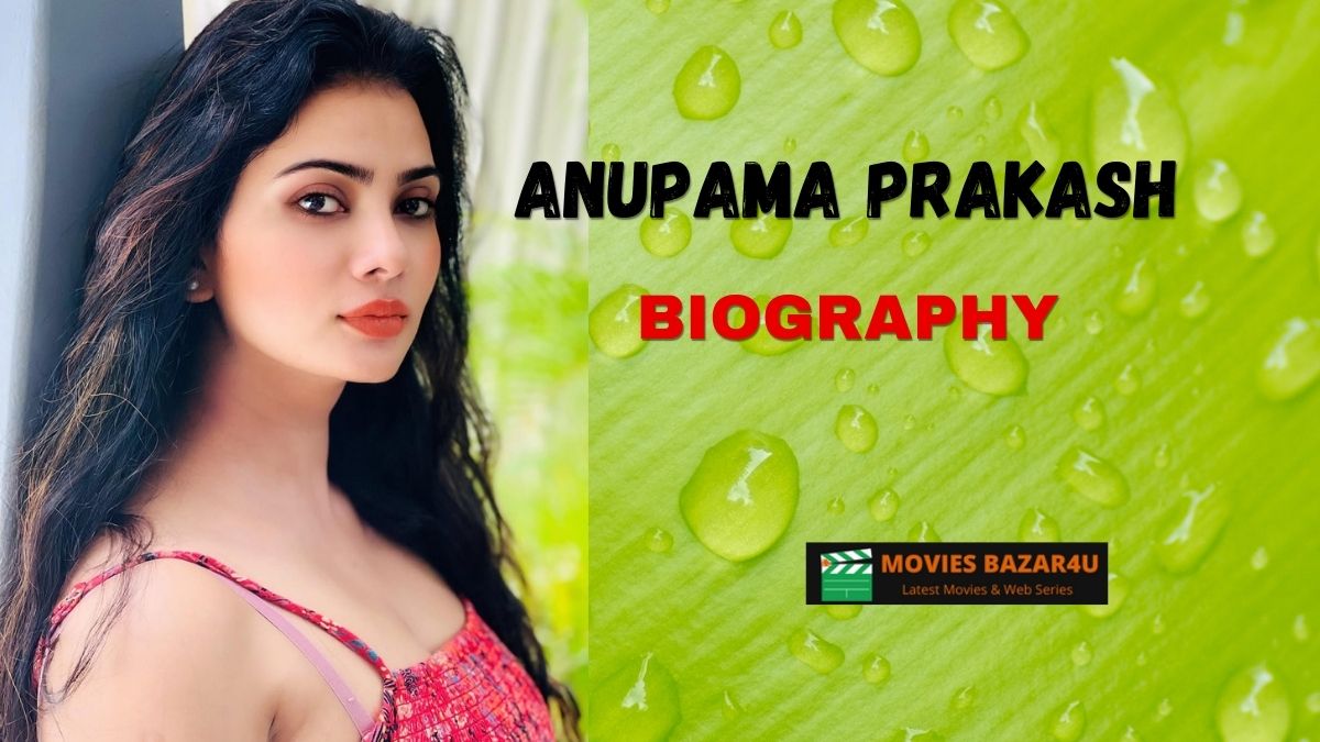 Anupama Prakash Biography, Age, Height, Web Series, Photos & More